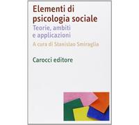 Elementi di psicologia sociale. Teorie, ambiti e applicazioni (Dimensioni della psicologia)