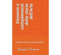 Elementi e sottoelementi della storia dell'arte: un percorso storico; un percorso astorico.
