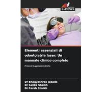Elementi essenziali di odontoiatria laser: Un manuale clinico completo