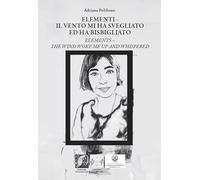 Elementi. Il vento mi ha svegliato ed ha bisbigliato-Elements. The wind woke me up and whispered. Ediz. bilingue (Trasversalia)
