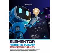 Elementor Website Builder - Benutzerhandbuch: Erstellen Sie professionelle WordPress-Websites, responsive Seiten und veröffentlichen Sie Ihre Website ohne Programmierung.