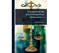 Elementos De Jurisprudencia Mercantil, 1