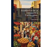 Elementos De La Gramàtica Castellana...