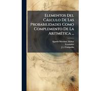 Elementos Del Càlculo De Las Probabilidades Como Complemento De La AritmÃ(c)tica ...