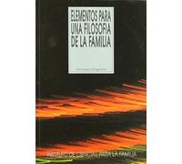 Elementos para una filosofía de la familia (Instituto de Ciencias para la Familia)