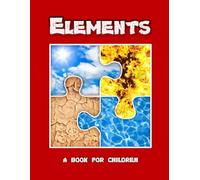 Elements - a book for children: Earth, water, air and fire for kids (The young scientist.)