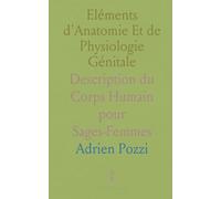 Eléments d'Anatomie Et de Physiologie Génitale: Description du Corps Humain pour Sages-Femmes