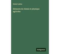 Eléments de chimie et physique agricoles