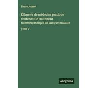 Éléments de médecine pratique contenant le traitement homoeopathique de chaque maladie: Tome 2