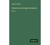 Eléments de pathologie chirurgicale: Tome 1