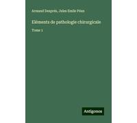 Eléments de pathologie chirurgicale: Tome 1