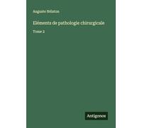 Eléments de pathologie chirurgicale: Tome 2