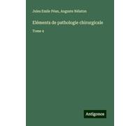 Eléments de pathologie chirurgicale: Tome 4