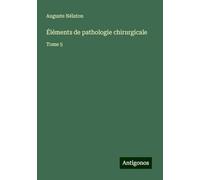 Éléments de pathologie chirurgicale: Tome 5