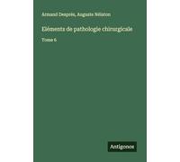 Eléments de pathologie chirurgicale: Tome 6