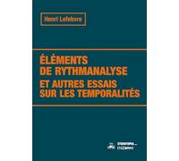 Eléments de rythmanalyse et autres essais sur les temporalités (RHIZOME)