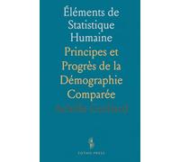 Éléments de Statistique Humaine: Principes et Progrès de la Démographie Comparée