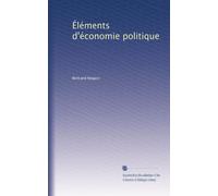 Éléments d'économie politique: Volume 1