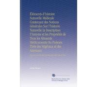 Éléments d'histoire Naturelle Médicale Contenant des Notions Générales Sur l'histoire Naturelle la Description l'histoire et les Propriétés de Tous ... 800 Gravures Intercalées Dans le Texte, V.2
