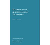Elements for an Anthropology of Technology: Volume 88 (Anthropological Papers Series)