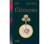 Eléments: Le chaos, l'ordre et les cinq forces élémentaires