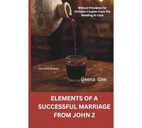 Elements of a Successful Marriage from to John 2: Biblical Principles for Christian Couples from the Wedding at Cana (The Cana Series)