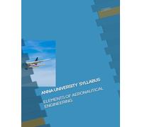 ELEMENTS OF AERONAUTICAL ENGINEERING: ANNA UNIERSITY SYLLABUS (AERONAUTICAL BOOKS)