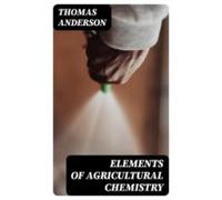 Elements Of Agricultural Chemistry (ebook)