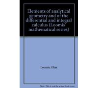 Elements of analytical geometry and of the differential and integral calculus (Loomis' mathematical series)