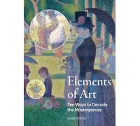Elements of Art: Ten Ways to Decode the Masterpieces