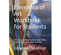 Elements of Art Workbook for Students: Art lessons, Drawing Prompts, Study Guides, Vocabulary, Success Criteria, Sub Plans