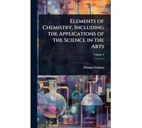 Elements of Chemistry, Including the Applications of the Science in the Arts
