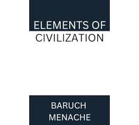 Elements of Civilization: Uncovering the Hidden Forces that Shape Society, Politics, and Culture