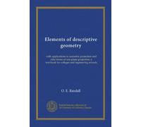 Elements of descriptive geometry: with applications to isometric projection and othe forms of one-plane projection; a text-book for colleges and ingineering schools