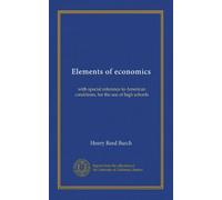 Elements of economics: with special reference to American conditions, for the use of high schools