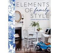 Elements of Family Style: Elegant Spaces for Everyday Life