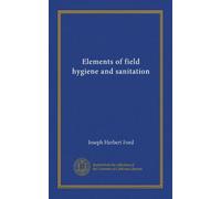 Elements of field hygiene and sanitation