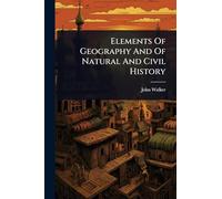 Elements Of Geography And Of Natural And Civil History