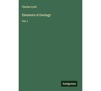 Elements of Geology: Vol. I