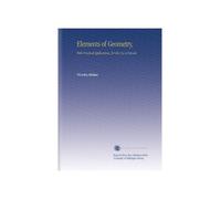 Elements of Geometry,: With Practical Applications, for the Use of Schools.