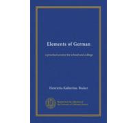 Elements of German: a practical course for school and college