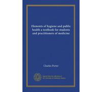 Elements of hygiene and public health a textbook for students and practitioners of medicine