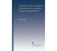 Elements of law considered with reference to principles of general jurisprudence