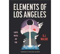 Elements of Los Angeles: Essays on Earth, Water, Air, and Fire