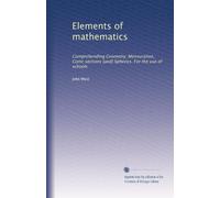 Elements of mathematics: Comprehending Geometry, Mensuration, Conic sections [and] Spherics. For the use of schools