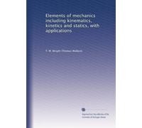 Elements of mechanics including kinematics, kinetics and statics, with applications