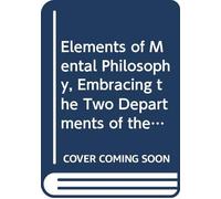 Elements of Mental Philosophy, Embracing the Two Departments of the Intellect and the Sensibilities.: V. 2