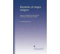 Elements of negro religion: being a contribution to the study of Indo-Bantu comparative religion