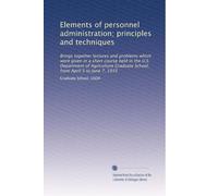 Elements of personnel administration; principles and techniques: Brings together lectures and problems which were given in a short course held in the ... from April 5 to June 7, 1935: Volume 2