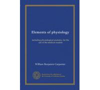 Elements of physiology: including physiological anatomy, for the use of the medical student
